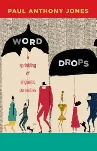 Word Drops: A Sprinkling of Linguistic Curiosities (Jones Paul Anthony)(Paperback)