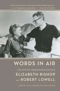 Words in Air: The Complete Correspondence Between Elizabeth Bishop and Robert Lowell (Bishop Elizabeth)(Paperback)