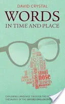 Words in Time and Place: Exploring Language Through the Historical Thesaurus of the Oxford English Dictionary (Crystal David)(Pevná vazba)