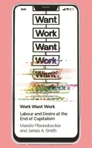 Work Want Work: Labour and Desire at the End of Capitalism (Pfannebecker Mareile)(Pevná vazba)