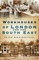 Workhouses of London & South East (Higginbotham Peter)(Paperback)