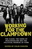 Working for the Clampdown: The Clash, the Dawn of Neoliberalism and the Political Promise of Punk (Coulter Colin)(Paperback)