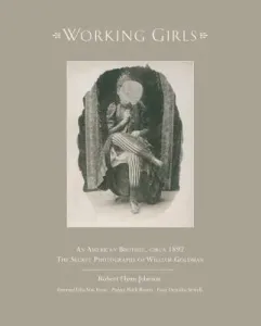Working Girls: An American Brothel, Circa 1892 / The Private Photographs of William Goldman (Johnson Robert)(Pevná vazba)