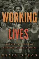 Working Lives - Essays in Canadian Working-Class History (Heron Craig)(Pevná vazba)