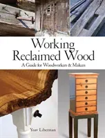 Working Reclaimed Wood: A Guide for Woodworkers, Makers & Designers (Liberman Yoav)(Pevná vazba)