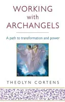 Working with Archangels: Your Path to Transformation and Power (Cortens Theolyn)(Paperback)