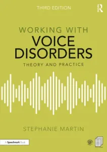 Working with Voice Disorders: Theory and Practice (Martin Stephanie)(Paperback)