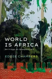 World Is Africa: Writings on Diaspora Art (Chambers Eddie)(Paperback)