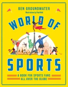 World of Sports: A Book for Sports Fans All Over the Globe (Groundwater Ben)(Pevná vazba)