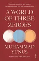 World of Three Zeroes - the new economics of zero poverty, zero unemployment, and zero carbon emissions (Yunus Muhammad)(Paperback / softback)