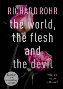 World, the Flesh and the Devil - What Do We Do With Evil? (Rohr Richard)(Paperback / softback)