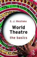World Theatre: The Basics (Westlake E. J.)(Paperback)