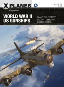 World War II Us Gunships: Yb-40 Flying Fortress and Xb-41 Liberator Bomber Escorts (Wolf William)(Paperback)