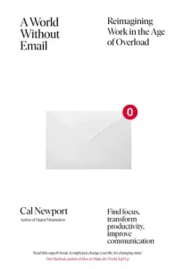 World Without Email - Find Focus and Transform the Way You Work Forever (from the NYT bestselling productivity expert) (Newport Cal)(Paperback / softback)