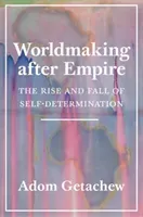 Worldmaking After Empire: The Rise and Fall of Self-Determination (Getachew Adom)(Pevná vazba)