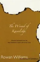 Wound of Knowledge: Christian Spirituality from the New Testament to St. John of the Cross (Williams Rowan)(Paperback)