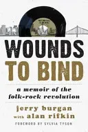 Wounds to Bind: A Memoir of the Folk-Rock Revolution (Burgan Jerry)(Paperback)