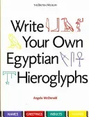 Write Your Own Egyptian Hieroglyphs - Names * Greetings * Insults * Sayings (McDonald Angela)(Paperback / softback)