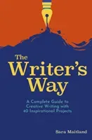 Writer's Way - A Complete Guide to Creative Writing with 40 Inspirational Projects (Maitland Sara)(Paperback / softback)