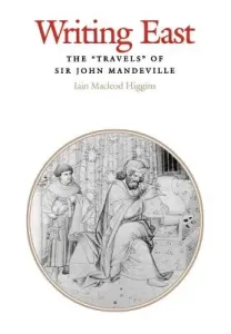 Writing East: The Travels of Sir John Mandeville (Higgins Iain MacLeod)(Pevná vazba)