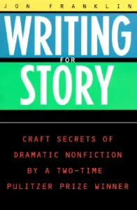 Writing for Story: Craft Secrets of Dramatic Nonfiction (Franklin Jonathan)(Paperback)