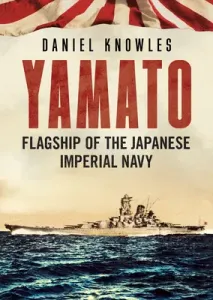 Yamato: Flagship of the Japanese Imperial Navy (Knowles Daniel)(Pevná vazba)
