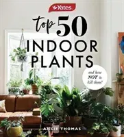Yates Top 50 Indoor Plants And How Not To Kill Them! (Thomas Angela)(Paperback / softback)