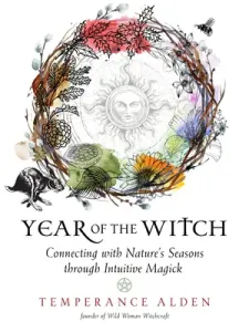 Year of the Witch: Connecting with Nature's Seasons Through Intuitive Magick (Alden Temperance)(Paperback)