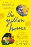 Yellow House - Van Gogh, Gauguin, and Nine Turbulent Weeks in Arles (Gayford Martin)(Paperback / softback)