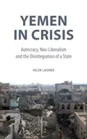 Yemen in Crisis: Autocracy, Neo-Liberalism and the Disintegration of a State (Lackner Helen)(Pevná vazba)