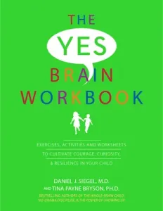 Yes Brain Workbook: Exercises, Activities and Worksheets to Cultivate Courage, Curiosity & Resilience in Your Child (Siegel Daniel J.)(Paperback)