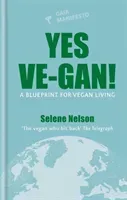Yes Ve-gan! - A blueprint for vegan living (Nelson Selene)(Pevná vazba)