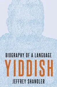 Yiddish: Biography of a Language (Shandler Jeffrey)(Pevná vazba)