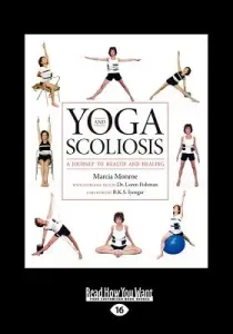 Yoga and Scoliosis: A Journey to Health and Healing (Large Print 16pt) (Monroe Marcia)(Paperback)