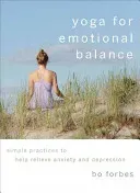Yoga for Emotional Balance: Simple Practices to Help Relieve Anxiety and Depression (Forbes Bo)(Paperback)