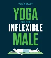 Yoga for the Inflexible Male: A How-To Guide (Matt Yoga)(Paperback)