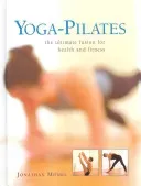 Yoga-Pilates: The Ultimate Fusion for Health and Fitness (Monks Jonathan)(Pevná vazba)