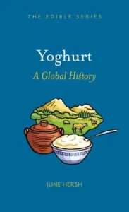 Yoghurt: A Global History (Hersh June)(Pevná vazba)