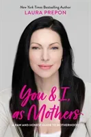 You and I, as Mothers: A Raw and Honest Guide to Motherhood (Prepon Laura)(Pevná vazba)