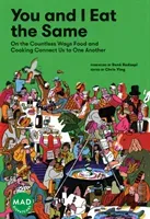 You and I Eat the Same: On the Countless Ways Food and Cooking Connect Us to One Another (Mad Dispatches, Volume 1) (Ying Chris)(Paperback)