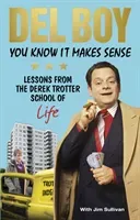 You Know It Makes Sense: Lessons from the Derek Trotter School of Business (and Life) (Trotter Derek 'Del Boy')(Paperback)