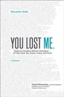 You Lost Me Discussion Guide: Starting Conversations Between Generations...on Faith, Doubt, Sex, Science, Culture, and Church (Kinnaman David)(Paperback)