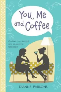 You, Me and Coffee - Our lives, your journal... and so much to talk about (Parsons Dianne)(Pevná vazba)