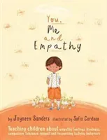 You, Me and Empathy: Teaching children about empathy, feelings, kindness, compassion, tolerance and recognising bullying behaviours (Sanders Jayneen)(Paperback)
