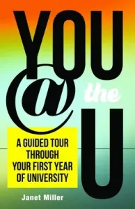 You @ the U: A Guided Tour Through Your First-Year of University (Miller Janet)(Paperback)