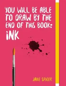 You Will Be Able to Draw by the End of This Book: Ink (Spicer Jake)(Paperback)