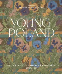 Young Poland: The Arts and Crafts Movement, 1890-1918 (Griffin Julia)(Pevná vazba)