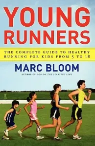 Young Runners: The Complete Guide to Healthy Running for Kids from 5 to 18 (Bloom Marc)(Paperback)