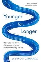 Younger for Longer: How You Can Slow the Ageing Process and Stay Healthy for Life (Carmichael Duncan)(Paperback)
