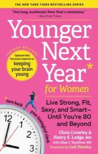 Younger Next Year for Women: Live Strong, Fit, Sexy, and Smart--Until You're 80 and Beyond (Crowley Chris)(Paperback)